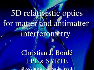 5D relativistic optics for matter and antimatter interferometry .