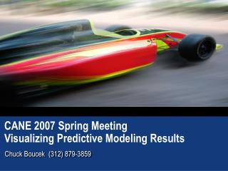 CANE 2007 Spring Meeting Visualizing Predictive Modeling Results