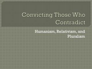 Convicting Those Who Contradict
