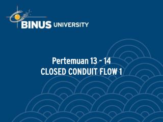 Pertemuan 13 - 14 CLOSED CONDUIT FLOW 1