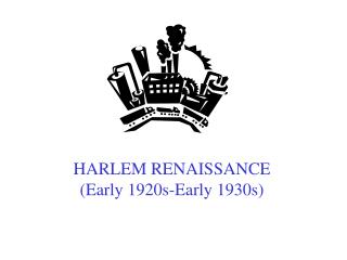 HARLEM RENAISSANCE (Early 1920s-Early 1930s)