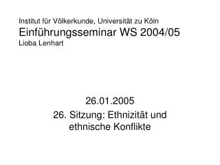 Institut für Völkerkunde, Universität zu Köln Einführungsseminar WS 2004/05 Lioba Lenhart