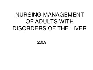 NURSING MANAGEMENT OF ADULTS WITH DISORDERS OF THE LIVER