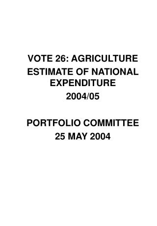 VOTE 26: AGRICULTURE ESTIMATE OF NATIONAL EXPENDITURE 2004/05 PORTFOLIO COMMITTEE 25 MAY 2004