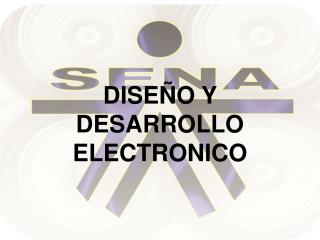 DISEÑO Y DESARROLLO ELECTRONICO