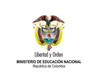 MINISTERIO DE EDUCACIÓN NACIONAL República de Colombia