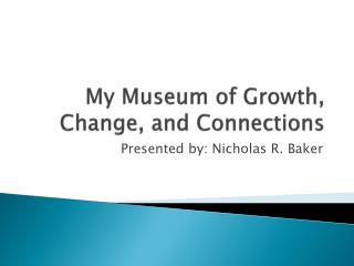 My Museum of Growth, Change, and Connections