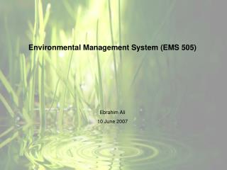 Environmental Management System (EMS 505) Ebrahim Ali 10 June 2007