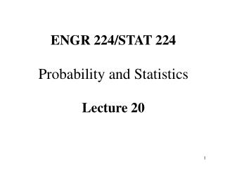 ENGR 224/STAT 224 Probability and Statistics Lecture 20
