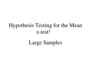 Hypothesis Testing for the Mean z-test!
