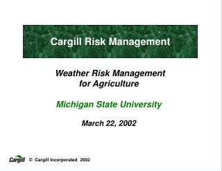 Weather Risk Management for Agriculture Michigan State University March 22 , 2002