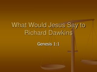 What Would Jesus Say to Richard Dawkins