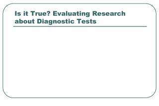 Is it True? Evaluating Research about Diagnostic Tests