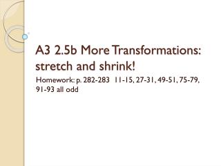 A3 2.5b More Transformations: stretch and shrink!
