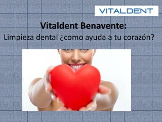 Vitaldent Benavente te habla sobre salud bucodental y corazó