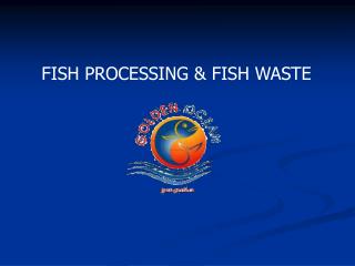 FISH PROCESSING &amp; FISH WASTE