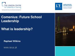 Comenius: Future School Leadership What is leadership?