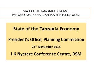 State of the Tanzania Economy President's Office, Planning Commission 25 th November 2013