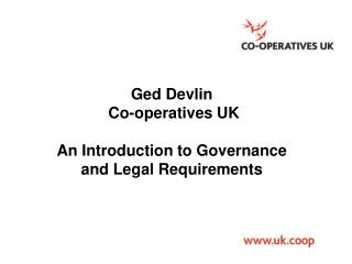 Ged Devlin Co-operatives UK An Introduction to Governance and Legal Requirements