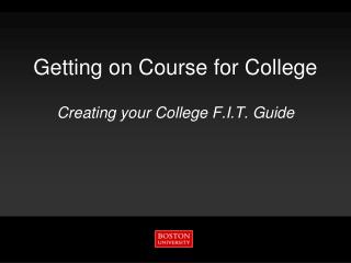 Getting on Course for College Creating your College F.I.T. Guide
