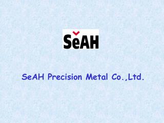 SeAH Precision Metal Co.,Ltd.