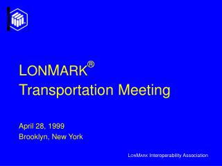 L ON M ARK ® Transportation Meeting April 28, 1999 Brooklyn, New York