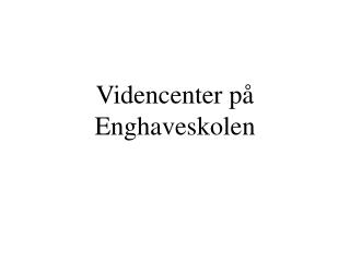 Videncenter på Enghaveskolen