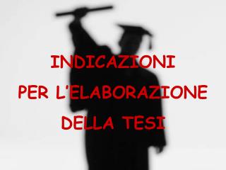 INDICAZIONI PER L’ELABORAZIONE DELLA TESI