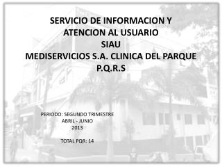 SERVICIO DE INFORMACION Y ATENCION AL USUARIO SIAU MEDISERVICIOS S.A. CLINICA DEL PARQUE P.Q.R.S