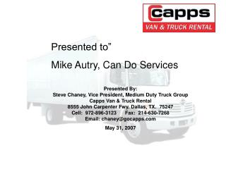 Presented By: Steve Chaney, Vice President, Medium Duty Truck Group Capps Van &amp; Truck Rental