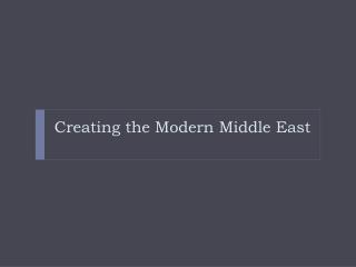 Creating the Modern Middle East