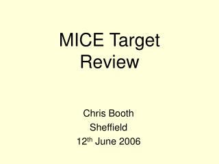 MICE Target Review