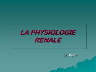 LA PHYSIOLOGIE RENALE
