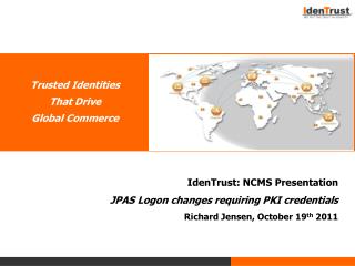 IdenTrust: NCMS Presentation JPAS Logon changes requiring PKI credentials