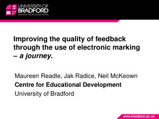 Improving the quality of feedback through the use of electronic m arking – a journey .