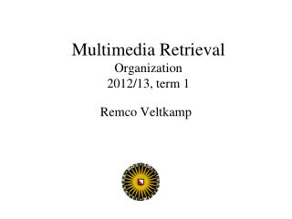 Multimedia Retrieval Organization 2012/13, term 1