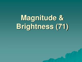 Magnitude &amp; Brightness (71)