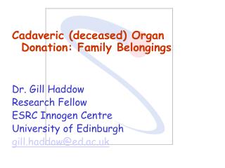 Cadaveric (deceased) Organ Donation: Family Belongings Dr. Gill Haddow Research Fellow