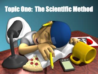 Topic One: The Scientific Method