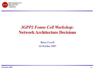 3GPP2 Femto Cell Workshop: Network Architecture Decisions
