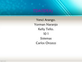 Yenci Arango. Yorman Naranjo Kelly Tello. 10 1 Sistemas Carlos Orozco