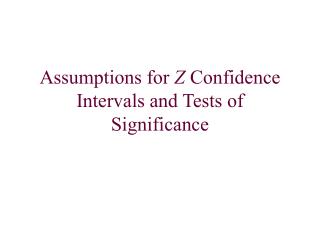 Assumptions for Z Confidence Intervals and Tests of Significance