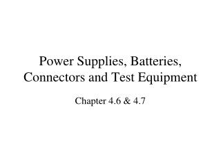 Power Supplies, Batteries, Connectors and Test Equipment