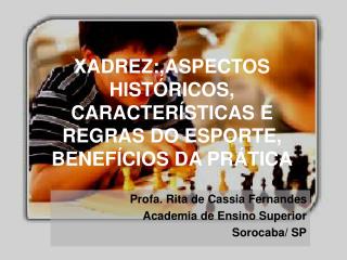 XADREZ:,ASPECTOS HISTÓRICOS, CARACTERÍSTICAS E REGRAS DO ESPORTE, BENEFÍCIOS DA PRÁTICA