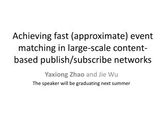 Yaxiong Zhao and Jie Wu The speaker will be graduating next summer