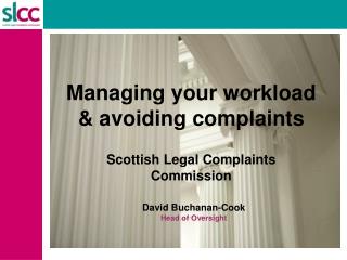 Managing your workload &amp; avoiding complaints Scottish Legal Complaints Commission