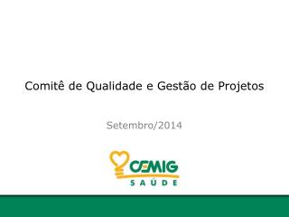 Comitê de Qualidade e Gestão de Projetos Setembro/2014