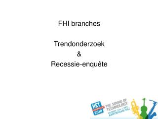 FHI branches Trendonderzoek &amp; Recessie-enqu ê te