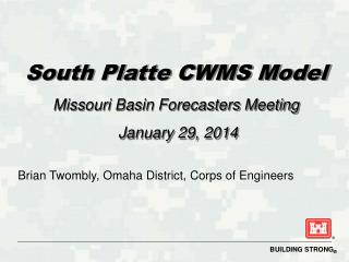 South Platte CWMS Model Missouri Basin Forecasters Meeting January 29, 2014