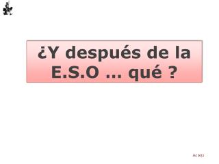 ¿Y después de la E.S.O … qué ?